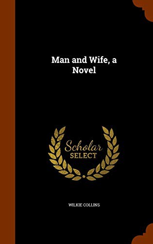 Wilkie Collins: Man and Wife, a Novel (Hardcover, 2015, Arkose Press)