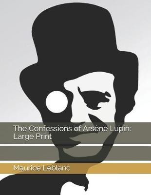 Maurice LeBlanc: The Confessions of Arsène Lupin (2019, Independently Published)