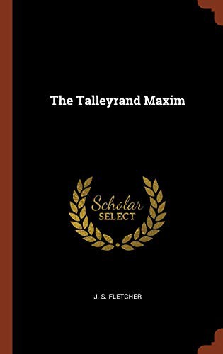 Joseph Smith Fletcher: The Talleyrand Maxim (Hardcover, 2017, Pinnacle Press)