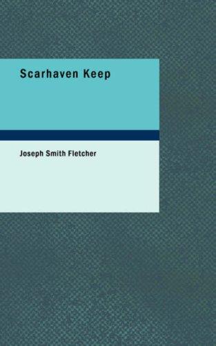 Joseph Smith Fletcher: Scarhaven Keep (Paperback, 2007, BiblioBazaar)