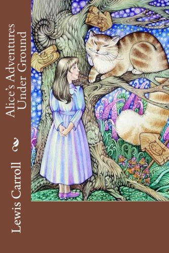 Lewis Carroll, Paula Benitez: Alice's Adventures Under Ground Lewis Carroll (Paperback, 2016, CreateSpace Independent Publishing Platform, Createspace Independent Publishing Platform)