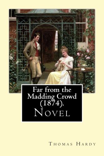 Thomas Hardy: Far from the Madding Crowd . By : Thomas Hardy (Paperback, Createspace Independent Publishing Platform, CreateSpace Independent Publishing Platform)