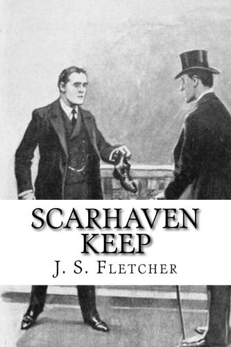 Joseph Smith Fletcher: Scarhaven Keep (Paperback, 2017, Createspace Independent Publishing Platform, CreateSpace Independent Publishing Platform)