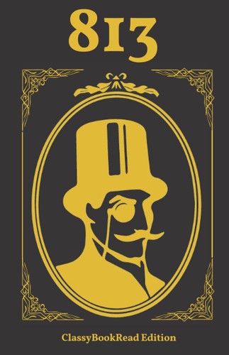 Maurice LeBlanc, ClassyBookRead, Alexander Teixeira de Mattos: 813 (ClassyBookRead)