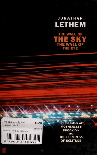 Jonathan Lethem: The wall of the sky, the wall of the eye (2005, Faber)