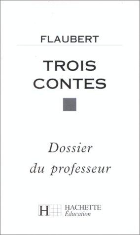 Flaubert Gustave: Trois contes. Dossier du professeur (Paperback, French language, 1995, Hachette Littérature)