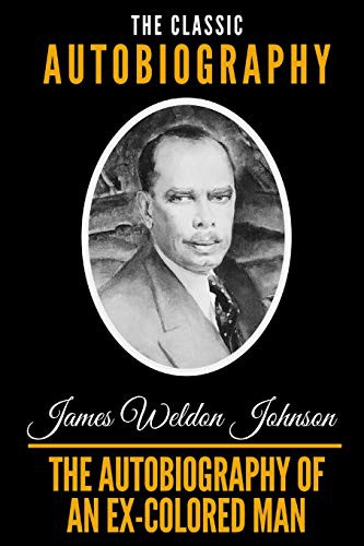 James Weldon Johnson: The Autobiography Of An Ex-Colored Man (Paperback, 2019, Independently Published, Independently published)