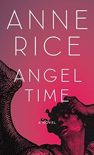 Anne Rice: Angel Time (The Songs of the Seraphim, #1) (2009)