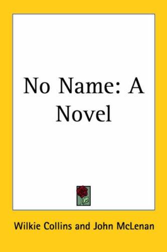 Wilkie Collins: No Name (Paperback, 2005, Kessinger Publishing, LLC)