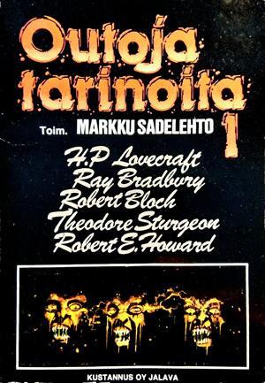 H. P. Lovecraft, Robert E. Howard, Ray Bradbury, Richard Matheson, Robert Bloch, 시어도어 스터전, Henry Kuttner, H. Warner Munn, Clark Ashton Smith, Markku Sadelehto, Fritz Leiber: Outoja tarinoita 1 (Paperback, Suomi language, 1990, Jalava)