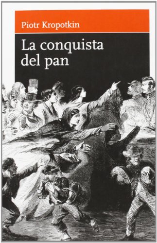 Piotr Alekseevich Kropotkin: La conquista del pan (Paperback, 2008, Asociación LaMalatesta)