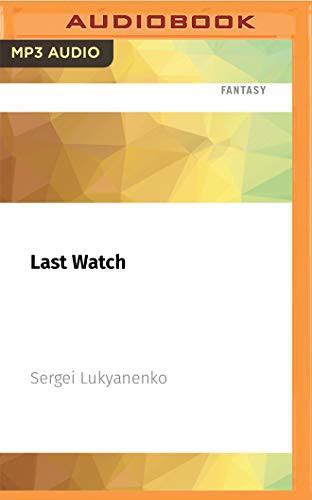 Sergeĭ Lukʹi͡anenko, Paul Michael: Last Watch (AudiobookFormat, 2021, Audible Studios on Brilliance Audio)