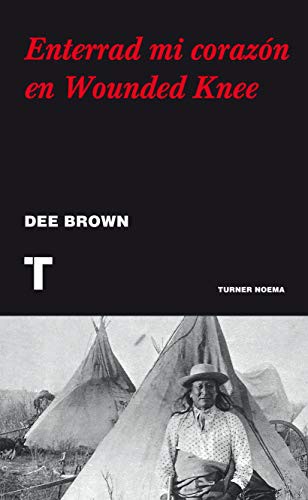 Dee Alexander Brown, Carlos Sánchez Rodrigo: Enterrad mi corazón en Wounded Knee (Paperback, 2012, TURNER)