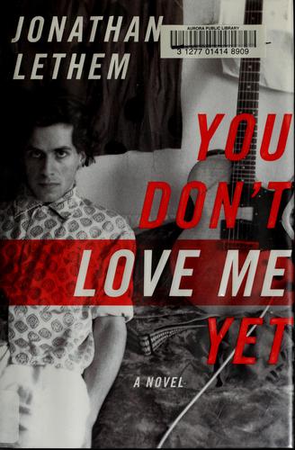 Jonathan Lethem: You don't love me yet (2007, Doubleday)