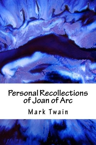 Mark Twain: Personal Recollections of Joan of Arc (Paperback, 2018, CreateSpace Independent Publishing Platform)