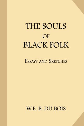W. E. B. Du Bois: The Souls of Black Folk (Paperback, 2017, CreateSpace Independent Publishing Platform, Createspace Independent Publishing Platform)