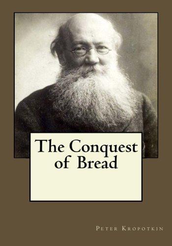 Andrea Gouveia, Peter Kropotkin, Peter Kropotkin: The Conquest of Bread (Paperback, 2017, Createspace Independent Publishing Platform, CreateSpace Independent Publishing Platform)