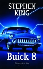 Betty Ann Baker, Peter Gerety, Stephen Tobolowsky, Fred Sanders, Stephen King, James Rebhorn, Bruce Davison: Buick 8 (2003, Wydawnictwo Prószyński i S-ka)