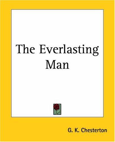 G. K. Chesterton: The Everlasting Man (Paperback, 2004, Kessinger Publishing)