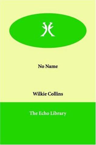 Wilkie Collins: No Name (Paperback, 2005, Echo Library)