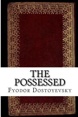 Fyodor Dostoevsky: The Possessed (Paperback, 2005, Createspace)