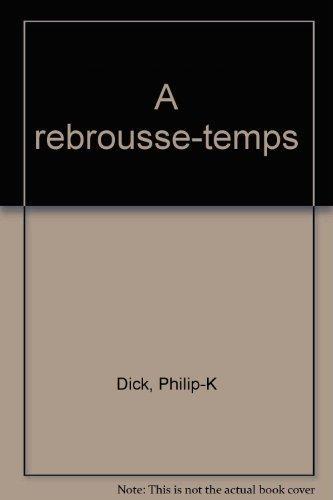 Philip Dick: A rebrousse-temps (Paperback, French language, 1985, J'ai lu)