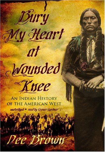 Grover Gardner, Dee Alexander Brown, Dee Brown: Bury My Heart at Wounded Knee (AudiobookFormat, 2009, Blackstone Audio, Inc., Blackstone Audiobooks)