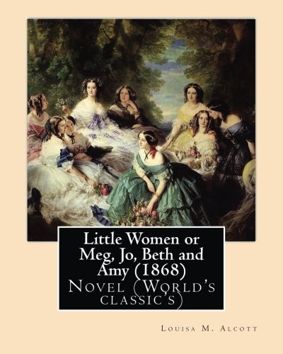 Louisa May Alcott: Little Women or Meg, Jo, Beth and Amy ,by Louisa M. Alcott (Paperback, 2016, CreateSpace Independent Publishing Platform)