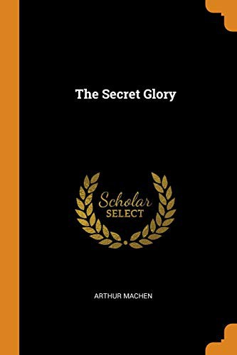 Arthur Machen: The Secret Glory (Paperback, Franklin Classics Trade Press)