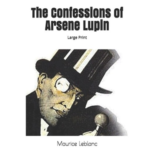 Maurice LeBlanc: The Confessions of Arsene Lupin (2020, Independently Published)