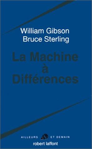 Bruce Sterling, William Gibson: La Machine à différences (Paperback, French language, 1999, Robert Laffont)