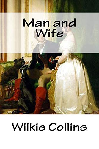 Wilkie Collins, Dainy d. Angeles, Dainy d. Dainy d. Angeles: Man and Wife (Paperback, 2018, CreateSpace Independent Publishing Platform)