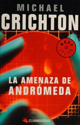 Michael Crichton, Michael Crichton: La amenaza de Andrómeda (Paperback, Spanish language, 2007, Debolsillo)