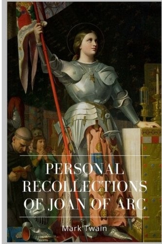 Mark Twain: Personal Recollections of Joan of Arc (Paperback, 2018, CreateSpace Independent Publishing Platform)