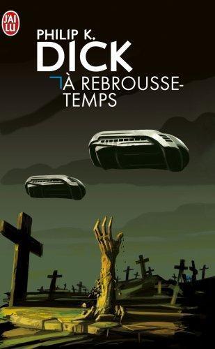Philip Dick: A rebrousse-temps (French language, 2004)