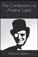 Maurice LeBlanc: The Confessions of Arsène Lupin (2019, Independently Published)