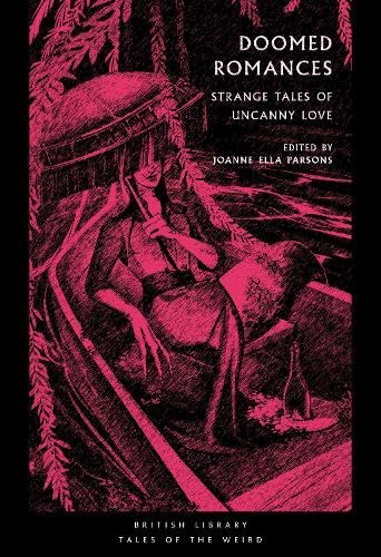 Angela Carter, Wilkie Collins, Mary Shelley, Sheridan Le Fanu, Mary Elizabeth Braddon, V. Castro, Marjorie Bowen, Nalo Hopkinson, Ella D'Arcy, Alice Perrin, Kalamu Ya Salaam, Tracy Fahey: Doomed Romances (Paperback, 2024, British Library)