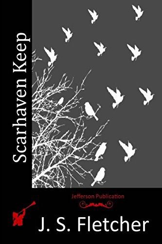 Joseph Smith Fletcher: Scarhaven Keep (Paperback, 2015, Createspace Independent Publishing Platform, CreateSpace Independent Publishing Platform)