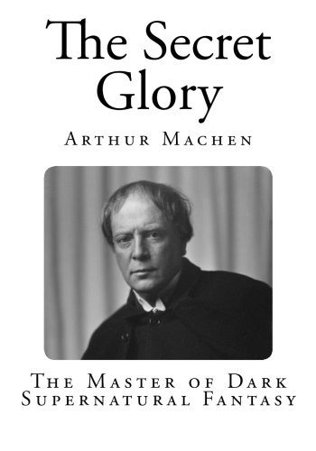 Arthur Machen: The Secret Glory (Paperback, CreateSpace Independent Publishing Platform)